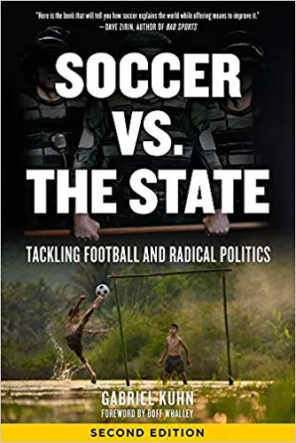 Soccer vs. the State: Tackling Football and Radical Politics, Second Edition